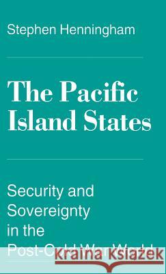 The Pacific Island States: Security and Sovereignty in the Post-Cold War World Henningham, S. 9780333633113 PALGRAVE MACMILLAN