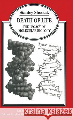 Death of Life: The Legacy of Molecular Biology Shostak, Stanley 9780333633205 PALGRAVE MACMILLAN