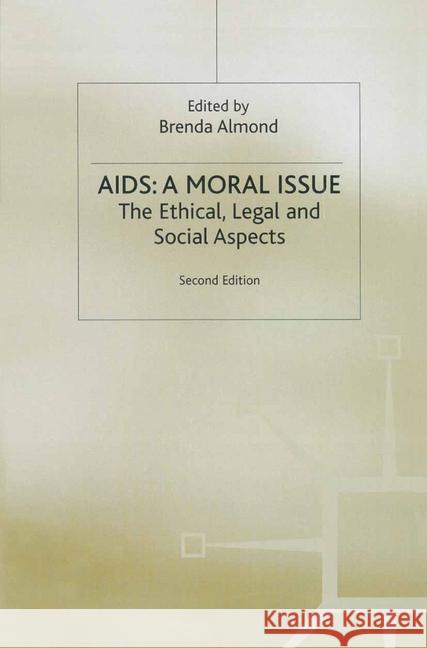 Aids: A Moral Issue: The Ethical, Legal and Social Aspects Almond, Brenda 9780333633441