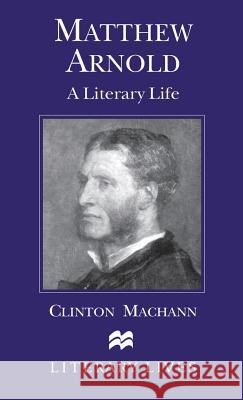 Matthew Arnold: A Literary Life Machann, C. 9780333633762 PALGRAVE MACMILLAN