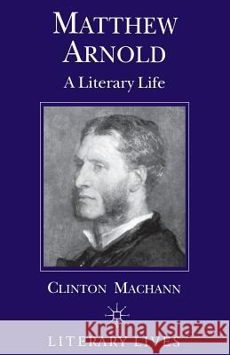 Matthew Arnold: A Literary Life Machann, C. 9780333633779 0