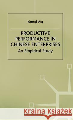 Productive Performance of Chinese Enterprises: An Empirical Study Wu, Y. 9780333633854 PALGRAVE MACMILLAN