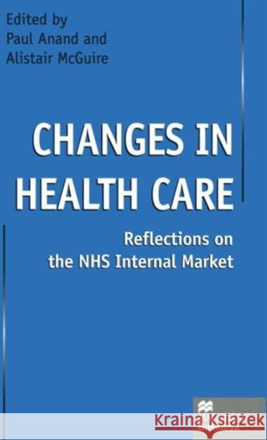 Changes in Health Care: Reflections on the Nhs Internal Market Anand, Paul 9780333634202