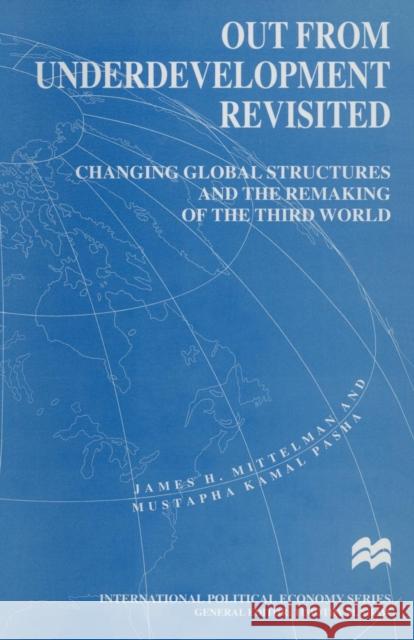 Out from Underdevelopment Revisited: Changing Global Structures and the Remaking of the Third World Mittelman, James H. 9780333636459 Palgrave MacMillan