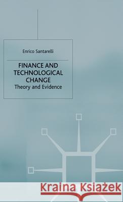 Finance and Technological Change: Theory and Evidence Santarelli, E. 9780333636541 Palgrave MacMillan