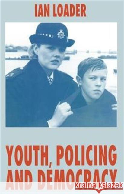 Youth, Policing and Democracy Ian Loader 9780333636619 PALGRAVE MACMILLAN