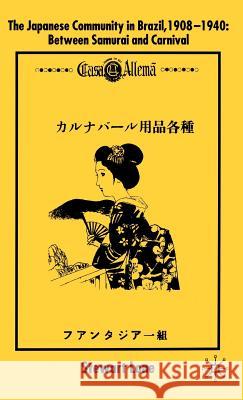 The Japanese Community in Brazil, 1908 - 1940: Between Samurai and Carnival Lone, S. 9780333636862 Palgrave MacMillan