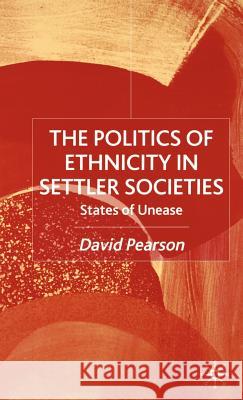 The Politics of Ethnicity in Settler Societies: States of Unease Pearson, D. 9780333636879 Palgrave MacMillan