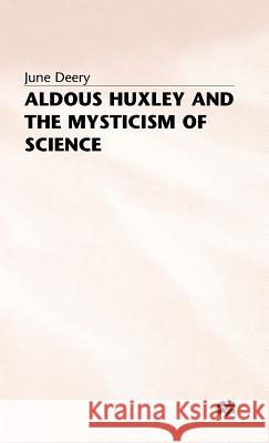 Aldous Huxley and the Mysticism of Science June Deery 9780333637678