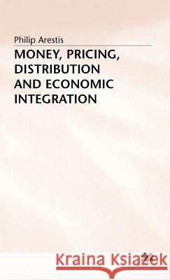 Money, Pricing, Distribution and Economic Integration Philip Arestis 9780333637944