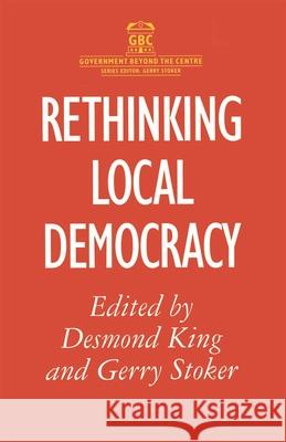 Rethinking Local Democracy D. King, Gerry Stoker, Desmond King 9780333638538 Bloomsbury Publishing PLC