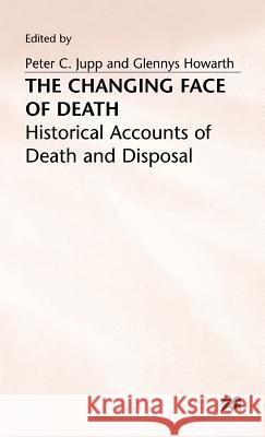 The Changing Face of Death: Historical Accounts of Death and Disposal Howarth, Glennys 9780333638637