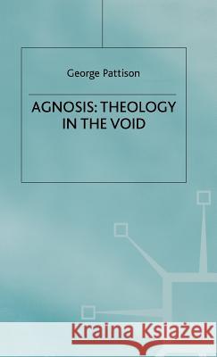 Agnosis: Theology in the Void George Pattison 9780333638644 PALGRAVE MACMILLAN