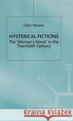 Hysterical Fictions: The 'Woman's Novel' in the Twentieth Century Hanson, C. 9780333638897 PALGRAVE MACMILLAN