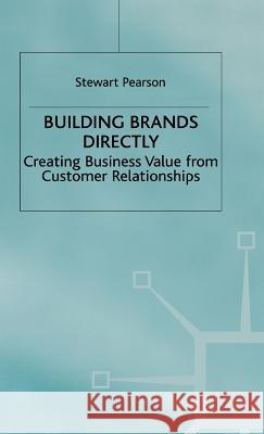 Building Brands Directly: Creating Business Value from Customer Relationships Pearson, Stewart 9780333639078 PALGRAVE MACMILLAN