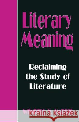 Literary Meaning: Reclaiming the Study of Literature Harris, Wendall V. 9780333640159 PALGRAVE MACMILLAN