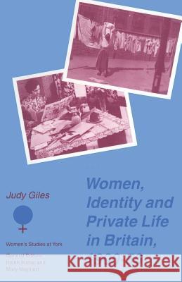 Women, Identity and Private Life in Britain, 1900-50 Judy Giles 9780333640838