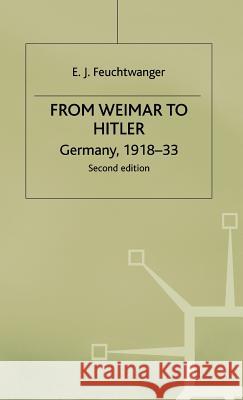 From Weimar to Hitler: Germany, 1918-33 Feuchtwanger, E. 9780333641521 PALGRAVE MACMILLAN