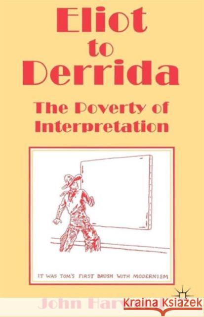 Eliot to Derrida: The Poverty of Interpretation Harwood, John 9780333641804
