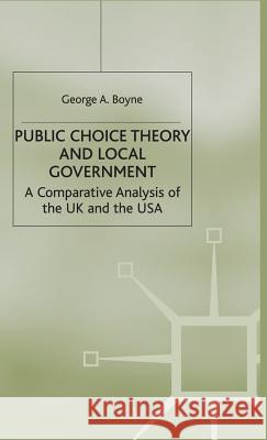 Public Choice Theory and Local Government: A Comparative Analysis of the UK and the USA Boyne, George A. 9780333641873 PALGRAVE MACMILLAN