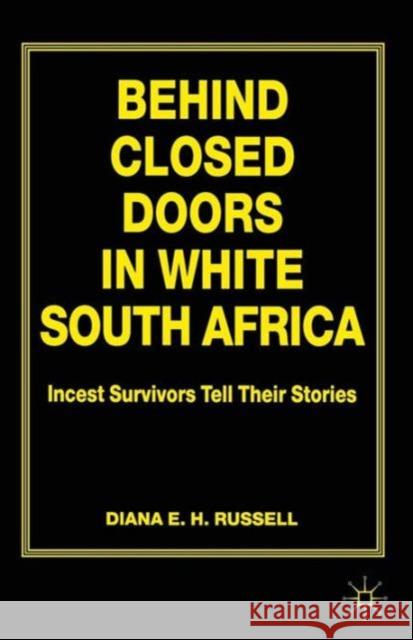 Behind Closed Doors in White South Africa: Incest Survivors Tell Their Stories Russell, D. 9780333642337 PALGRAVE MACMILLAN