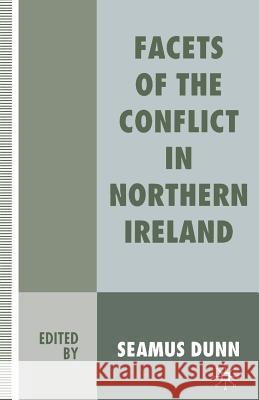 Facets of the Conflict in Northern Ireland Seamus Dunn Seamus Dunn 9780333642528