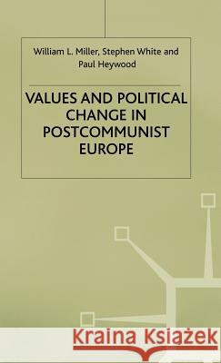 Values and Political Change in Postcommunist Europe William L. Miller Etc. 9780333642832 PALGRAVE MACMILLAN