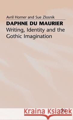 Daphne Du Maurier: Writing, Identity and the Gothic Imagination Horner, A. 9780333643334 PALGRAVE MACMILLAN