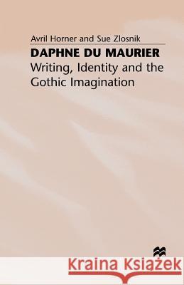 Daphne Du Maurier: Writing, Identity and the Gothic Imagination Horner, A. 9780333643341 Palgrave Macmillan