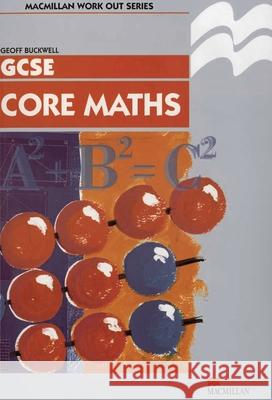 Work Out Core Mathematics Gcse/Ks4 Buckwell, Geoff 9780333643686 PALGRAVE MACMILLAN