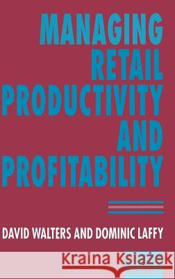 Managing Retail Productivity and Profitability David Walters Dominic Laffy 9780333644188