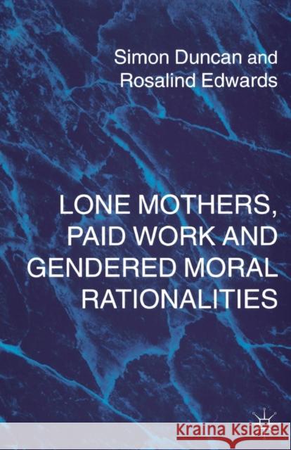 Lone Mothers, Paid Work and Gendered Moral Rationalitie S. Duncan, R. Edwards 9780333644539 Palgrave Macmillan