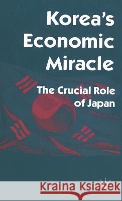 Korea's Economic Miracle: The Crucial Role of Japan Castley, Robert 9780333644560