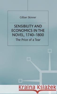 Sensibility and Economics in the Novel: The Price of a Tear Skinner, G. 9780333644775 Palgrave MacMillan