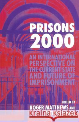 Prisons 2000: An International Perspective on the Current State and Future of Imprisonment Francis, Peter 9780333644805