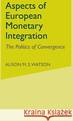 Aspects of European Monetary Integration: The Politics of Convergence Watson, A. 9780333645222 PALGRAVE MACMILLAN