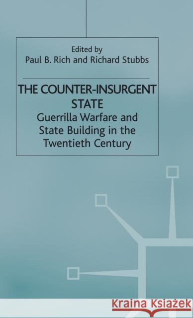The Counter-Insurgent State: Guerrilla Warfare and State Building in the Twentieth Century Rich, P. 9780333645284 PALGRAVE MACMILLAN