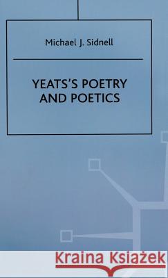 Yeats's Poetry and Poetics Michael J Sidnell 9780333646175