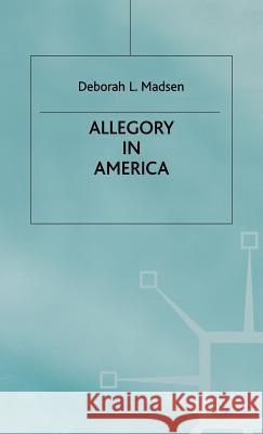 Allegory in America: From Puritanism to Postmodernism Madsen, D. 9780333646182 PALGRAVE MACMILLAN
