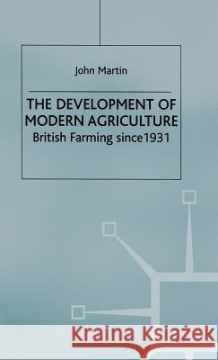 The Development of Modern Agriculture: British Farming Since 1931 Martin, J. 9780333646427 Palgrave MacMillan