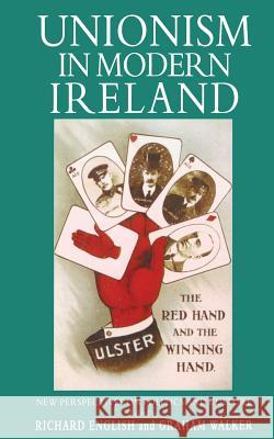 Unionism in Modern Ireland: New Perspectives on Politics and Culture English, R. 9780333646731 Palgrave Macmillan