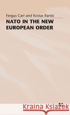 NATO in the New European Order Fergus Carr Kostas Infantis 9780333647455 PALGRAVE MACMILLAN