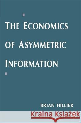 The Economics of Asymmetric Information B Hillier 9780333647509 0