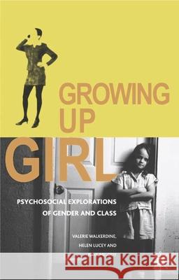 Growing Up Girl: Psycho-Social Explorations of Gender and Class Walkerdine, Valerie 9780333647844 PALGRAVE MACMILLAN