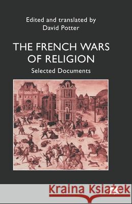 French Wars of Religion: Selected Documents David Potter, trans 9780333647998