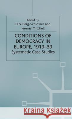 The Conditions of Democracy in Europe 1919-39: Systematic Case Studies Berg-Schlosser, D. 9780333648285