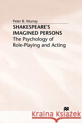 Shakespeare's Imagined Persons: The Psychology of Role-Playing and Acting Murray, P. 9780333648360 Palgrave MacMillan