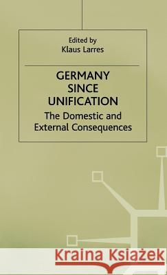 Germany Since Unification: The Domestic and External Consequences Larres, Klaus 9780333649817