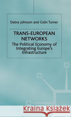 Trans-European Networks: The Political Economy of Integrating Europe's Infrastructure Johnson, D. 9780333649848 PALGRAVE MACMILLAN