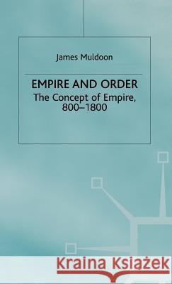 Empire and Order: The Concept of Empire, 800-1800 Muldoon, J. 9780333650134 PALGRAVE MACMILLAN